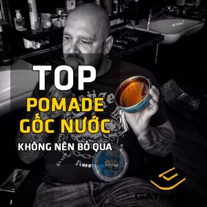 TOP Pomade gốc nước không nên bỏ qua