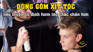 Dùng thêm gôm xịt tóc để cố định form tóc chắc chắn