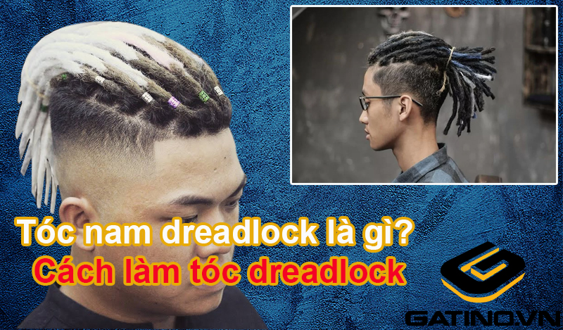 Tóc nam dreadlock là gì Cách làm tóc dreadlock đơn giản  Gatinovn