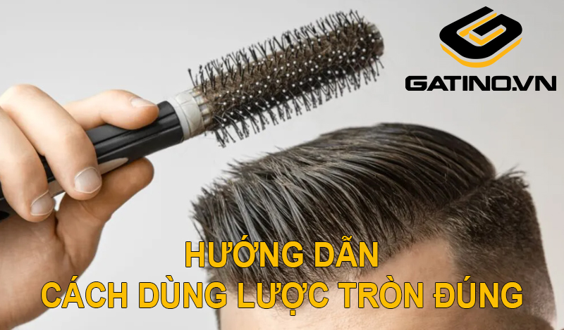 Hướng dẫn cách dùng lược tròn đúng cách để tạo kiểu tóc nam  Gatinovn